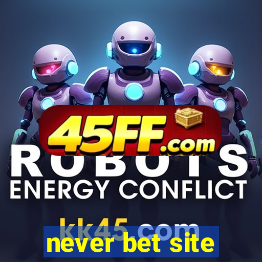 never bet site
